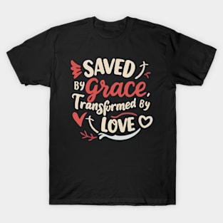 Saved by Grace - Transformed By Love T-Shirt